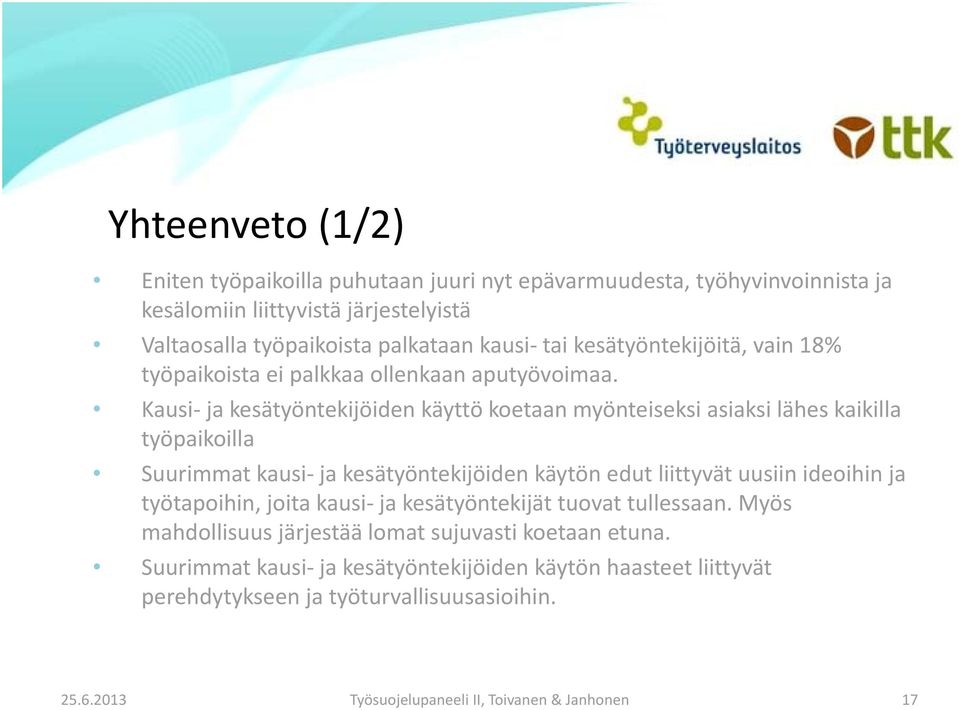 Kausi ja kesätyöntekijöiden käyttö koetaan myönteiseksi asiaksi lähes kaikilla työpaikoilla Suurimmat kausi ja kesätyöntekijöiden käytön edut liittyvät uusiin ideoihin ja