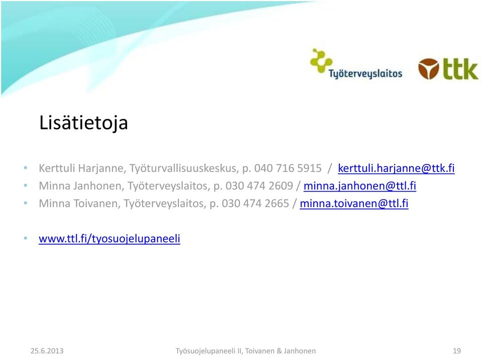 janhonen@ttl.fi Minna Toivanen, Työterveyslaitos, p. 030 474 2665 / minna.