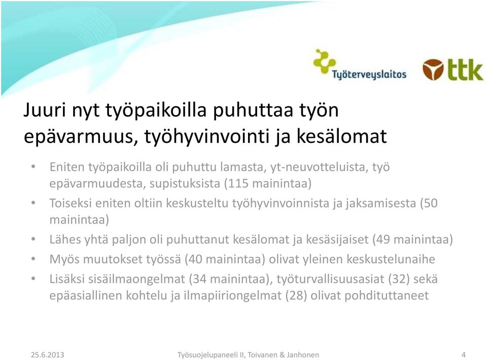 puhuttanut kesälomat ja kesäsijaiset (49 mainintaa) Myös muutokset työssä (40 mainintaa) olivat yleinen keskustelunaihe Lisäksi sisäilmaongelmat (34