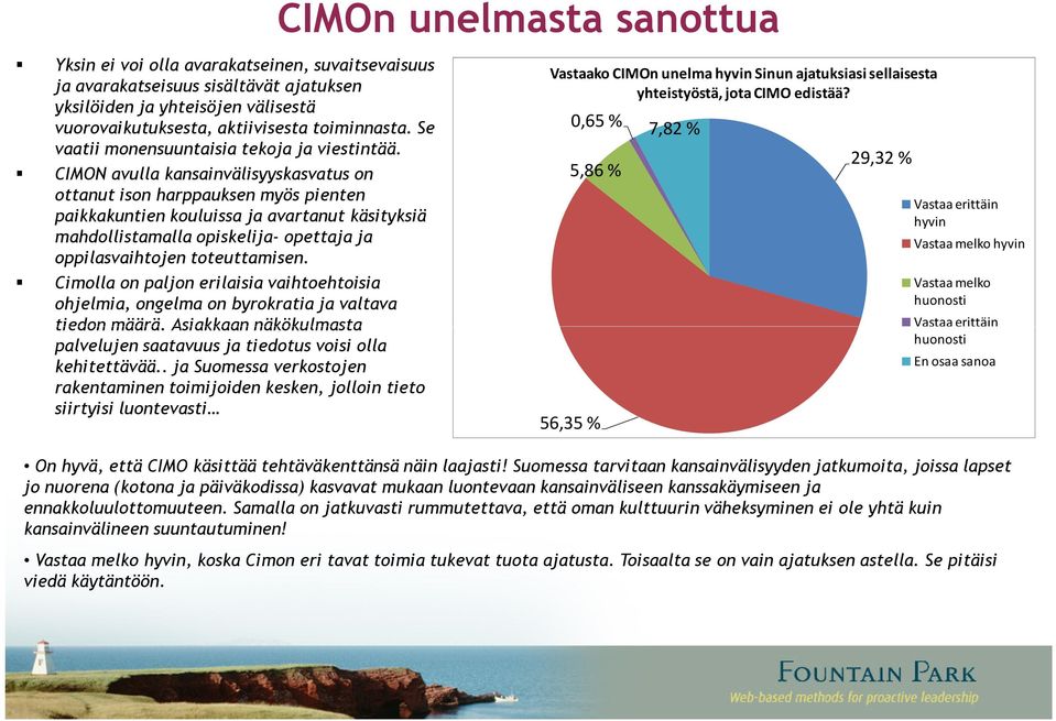 CIMON avulla kansainvälisyyskasvatus on ottanut ison harppauksen myös pienten paikkakuntien kouluissa ja avartanut käsityksiä mahdollistamalla opiskelija- opettaja ja oppilasvaihtojen toteuttamisen.