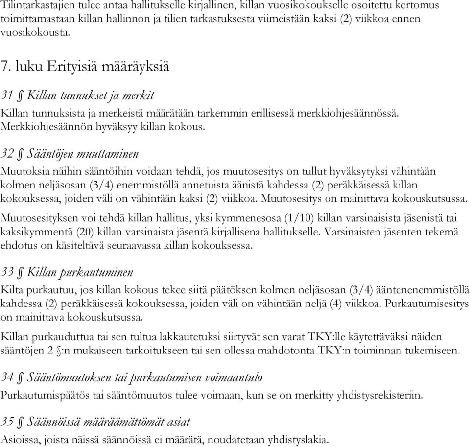 32 Sääntöjen muuttaminen Muutoksia näihin sääntöihin voidaan tehdä, jos muutosesitys on tullut hyväksytyksi vähintään kolmen neljäsosan (3/4) enemmistöllä annetuista äänistä kahdessa (2)