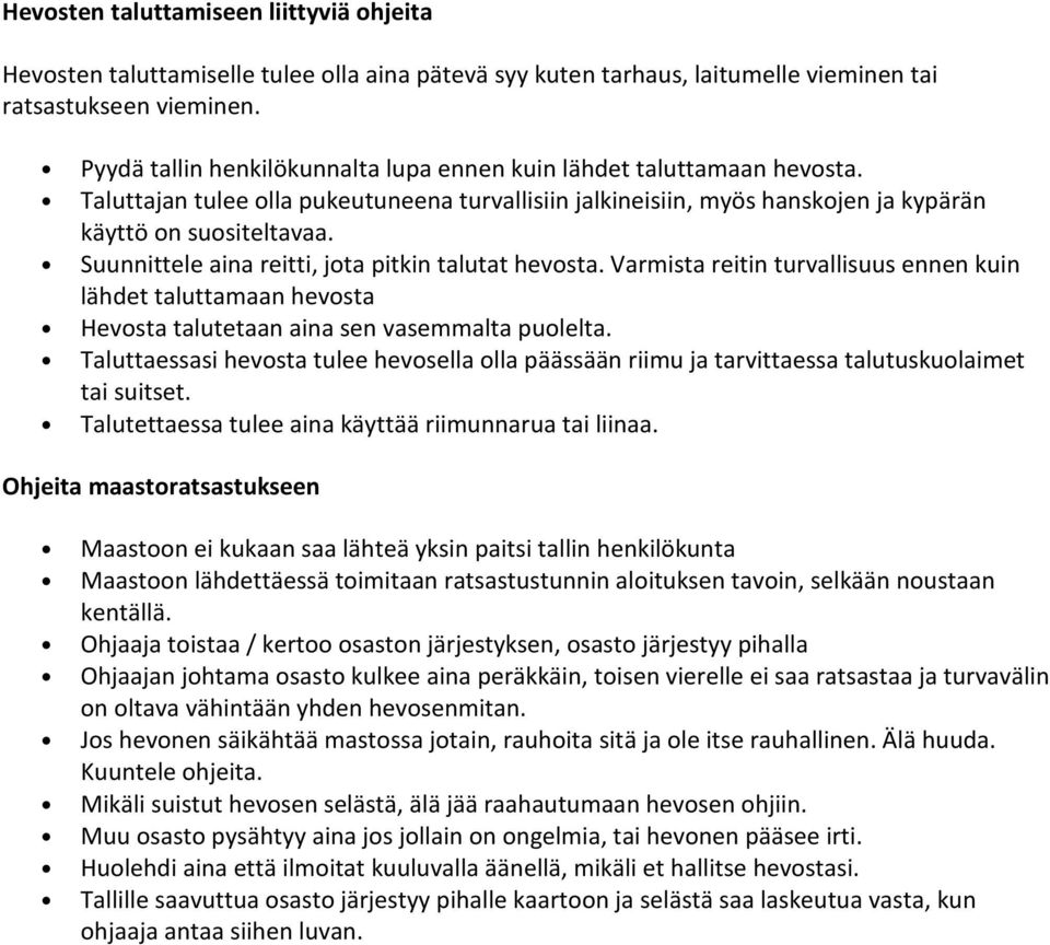 Suunnittele aina reitti, jota pitkin talutat hevosta. Varmista reitin turvallisuus ennen kuin lähdet taluttamaan hevosta Hevosta talutetaan aina sen vasemmalta puolelta.