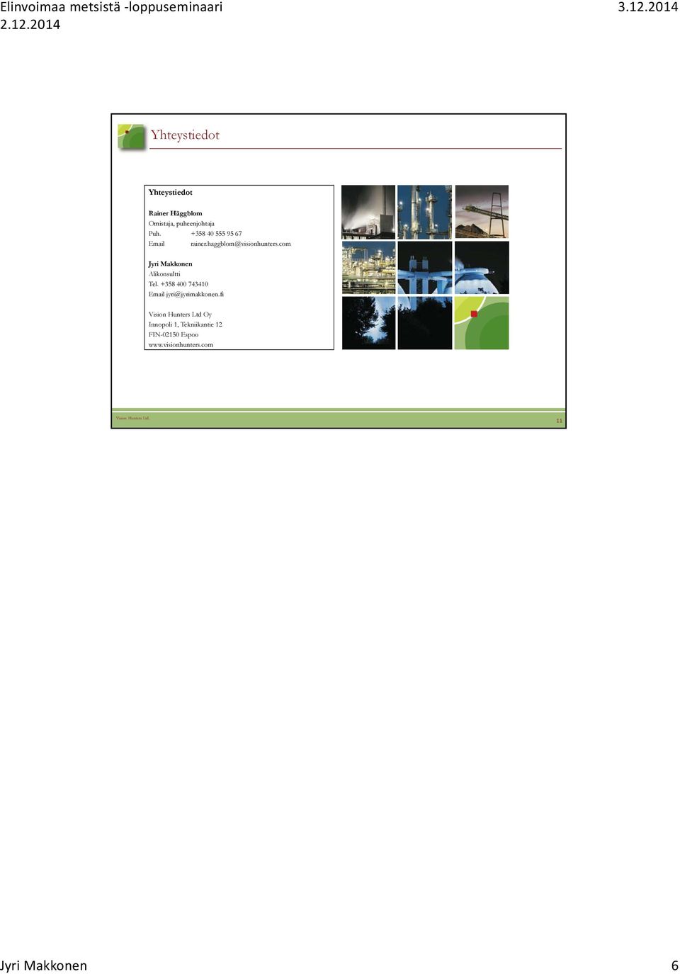 com Jyri Makkonen Alikonsultti Tel. +358 400 743410 Email jyri@jyrimakkonen.