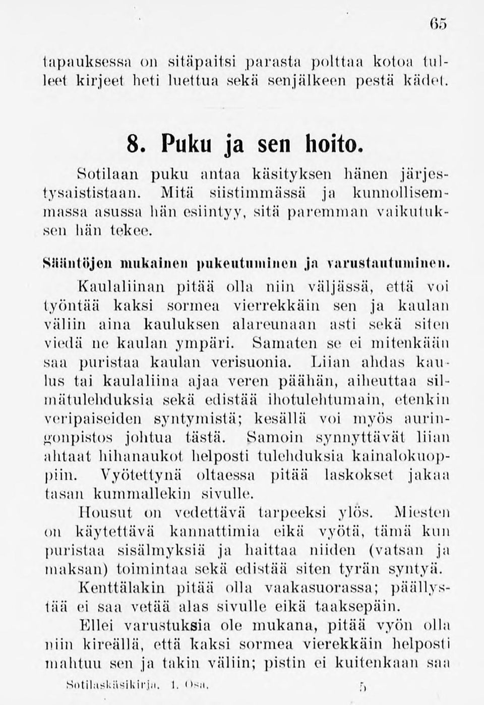 Kaulaliinan pitää olla niin väljässä, että voi työntää kaksi sormea vierrekkäin sen ja kaulan väliin aina kauluksen alareunaan asti sekä siten viedä ne kaulan ympäri.