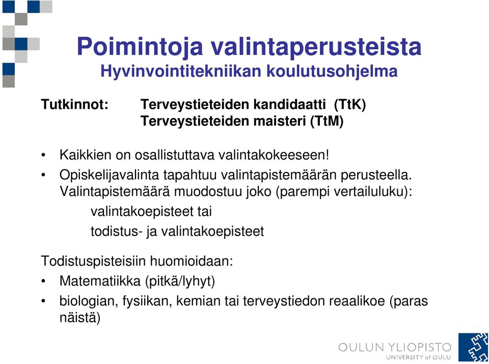 Opiskelijavalinta tapahtuu valintapistemäärän perusteella.