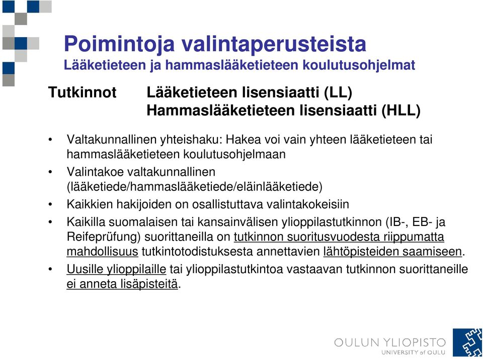 hakijoiden on osallistuttava valintakokeisiin Kaikilla suomalaisen tai kansainvälisen ylioppilastutkinnon (IB-, EB- ja Reifeprüfung) suorittaneilla on tutkinnon suoritusvuodesta