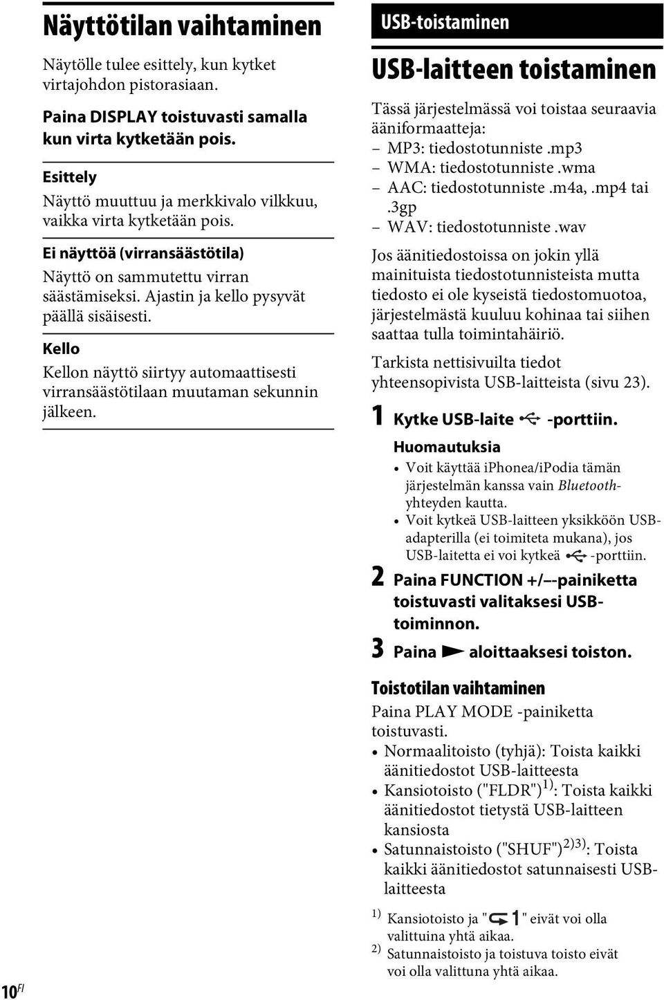 Kello Kellon näyttö siirtyy automaattisesti virransäästötilaan muutaman sekunnin jälkeen.