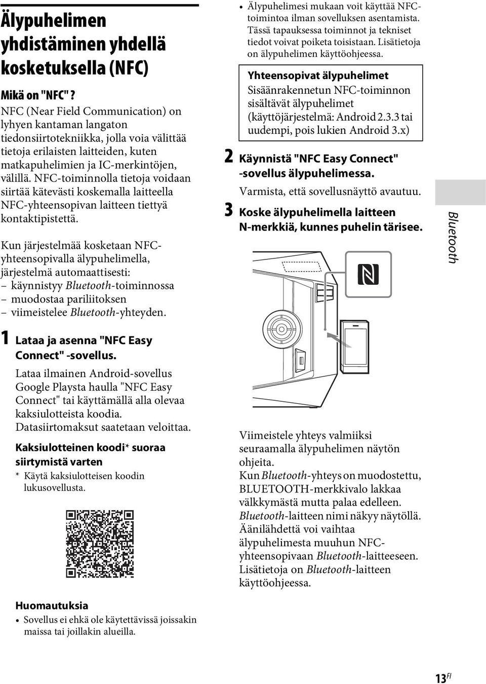 NFC-toiminnolla tietoja voidaan siirtää kätevästi koskemalla laitteella NFC-yhteensopivan laitteen tiettyä kontaktipistettä.