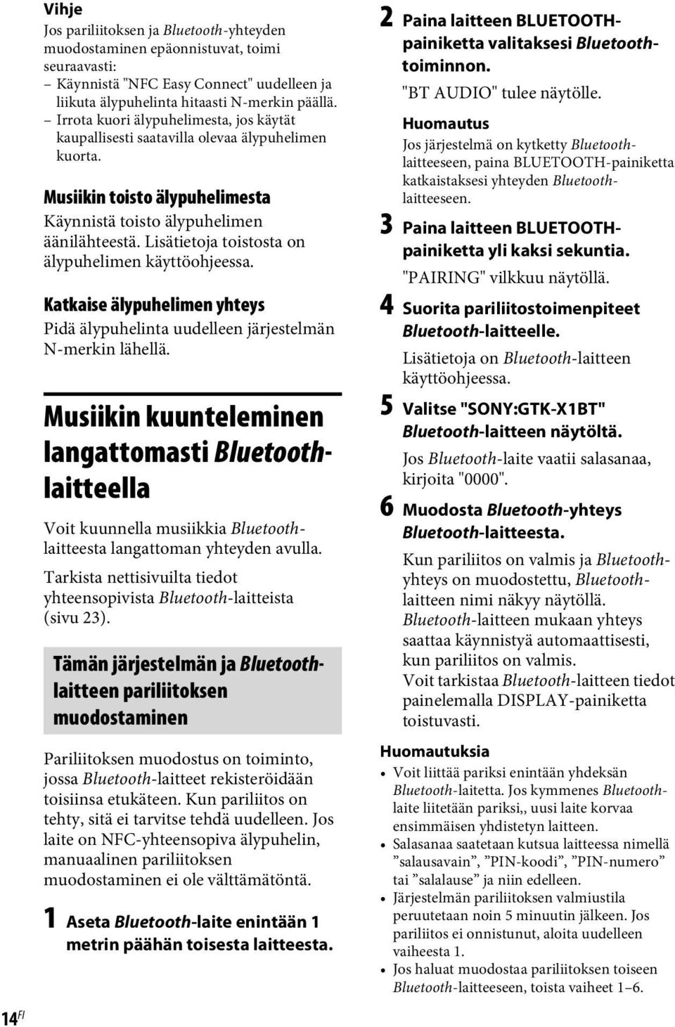 Lisätietoja toistosta on älypuhelimen käyttöohjeessa. Katkaise älypuhelimen yhteys Pidä älypuhelinta uudelleen järjestelmän N-merkin lähellä.