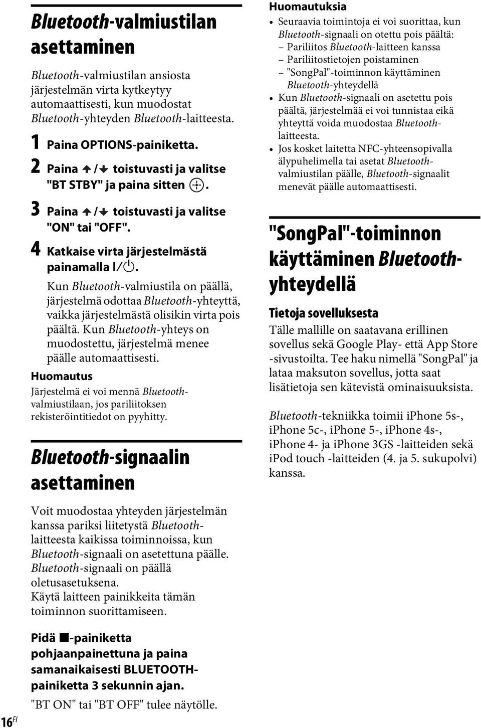 Kun Bluetooth-valmiustila on päällä, järjestelmä odottaa Bluetooth-yhteyttä, vaikka järjestelmästä olisikin virta pois päältä.