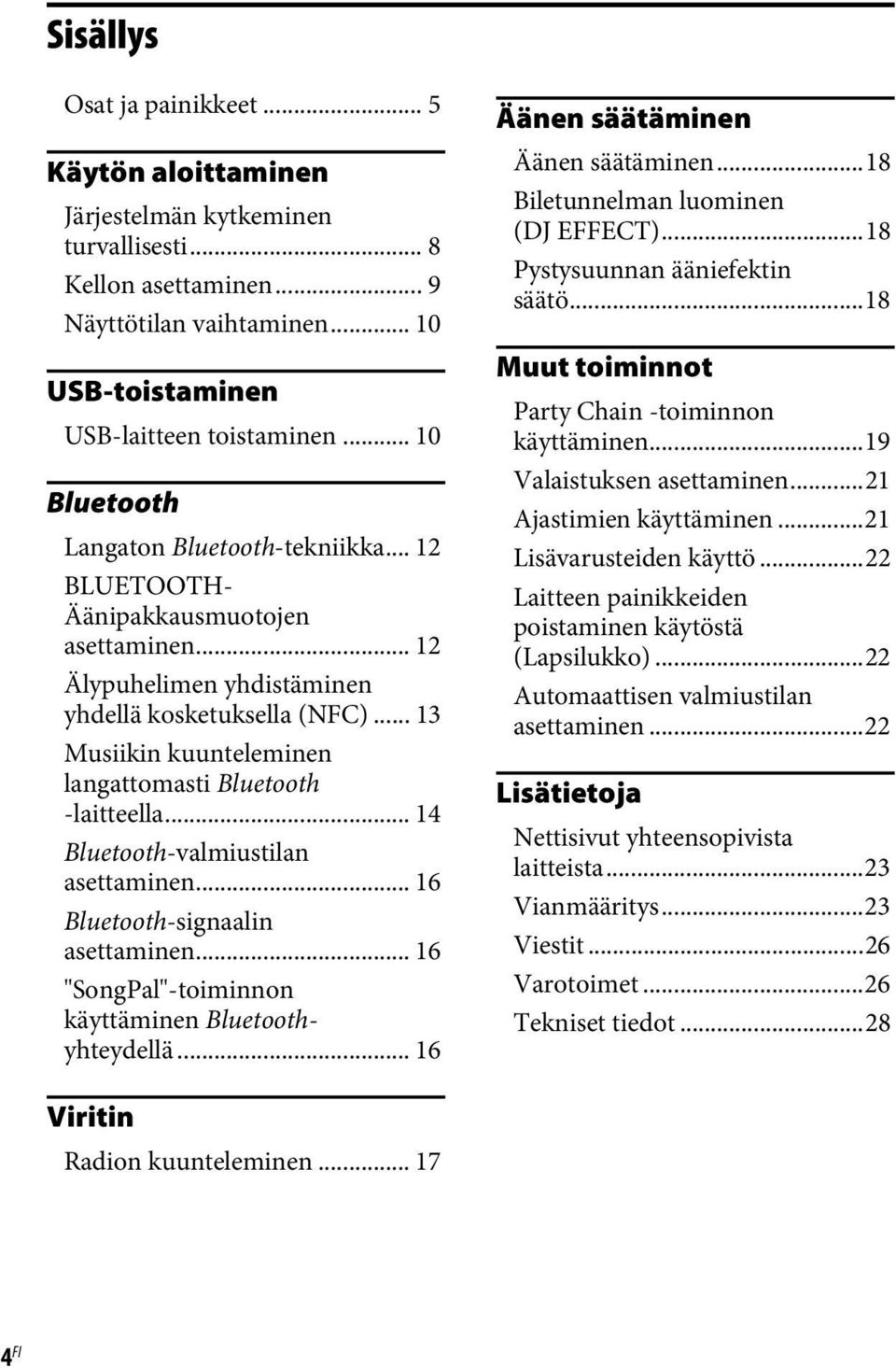 .. 13 Musiikin kuunteleminen langattomasti Bluetooth -laitteella... 14 Bluetooth-valmiustilan asettaminen... 16 Bluetooth-signaalin asettaminen... 16 "SongPal"-toiminnon käyttäminen Bluetoothyhteydellä.