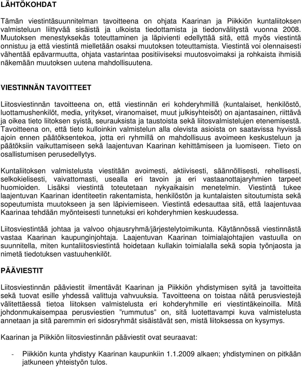 Viestintä voi olennaisesti vähentää epävarmuutta, ohjata vastarintaa positiiviseksi muutosvoimaksi ja rohkaista ihmisiä näkemään muutoksen uutena mahdollisuutena.