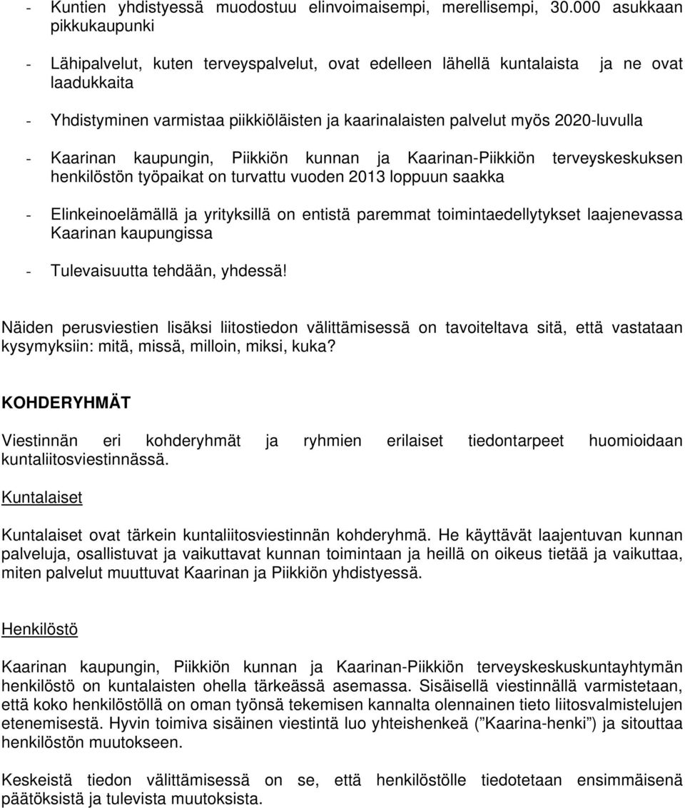 2020-luvulla - Kaarinan kaupungin, Piikkiön kunnan ja Kaarinan-Piikkiön terveyskeskuksen henkilöstön työpaikat on turvattu vuoden 2013 loppuun saakka - Elinkeinoelämällä ja yrityksillä on entistä