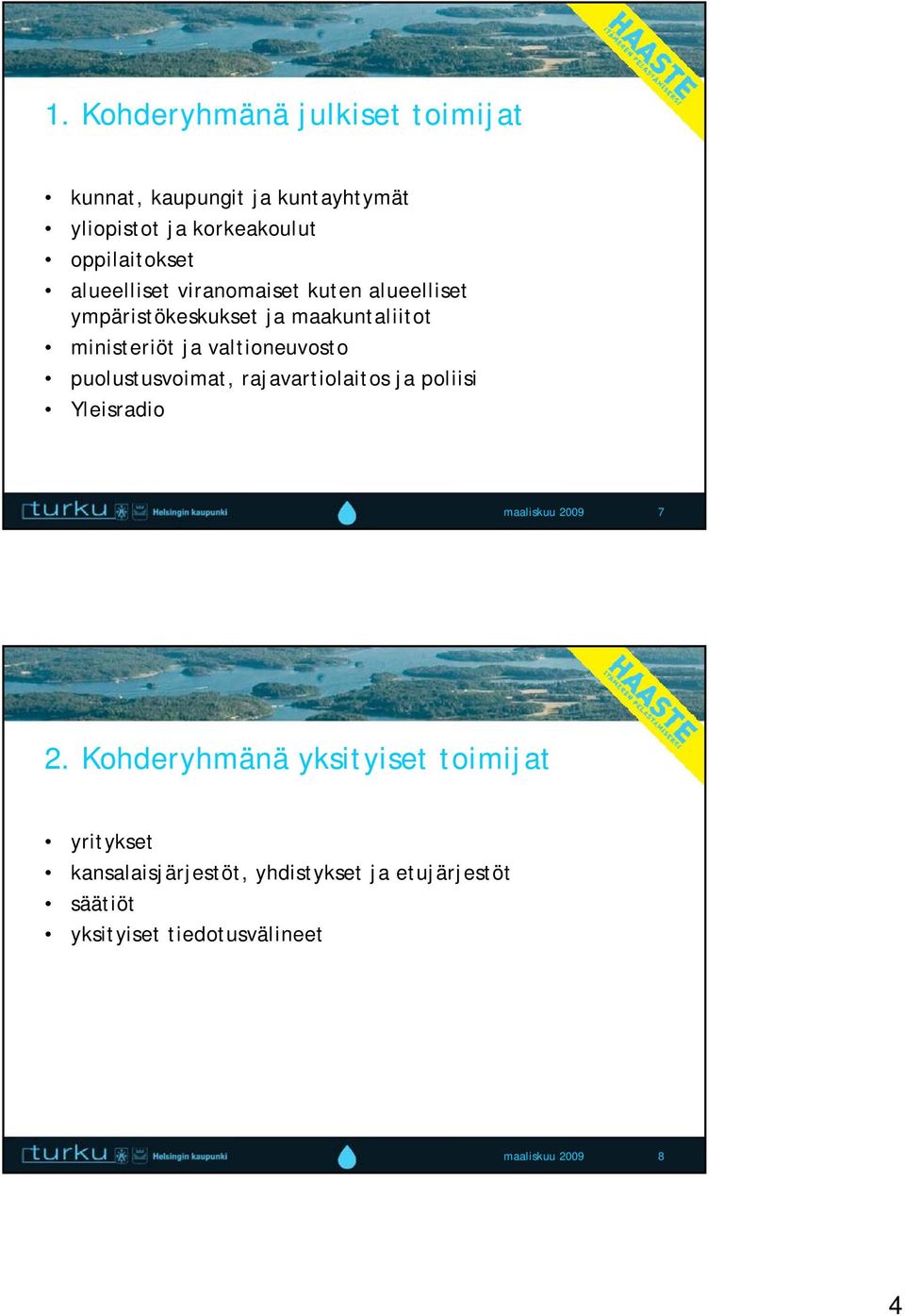 puolustusvoimat, rajavartiolaitos ja poliisi Yleisradio maaliskuu 2009 7 2.