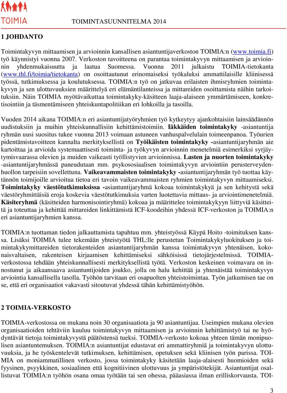 fi/toimia/tietokanta) on osoittautunut erinomaiseksi työkaluksi ammattilaisille kliinisessä työssä, tutkimuksessa ja koulutuksessa.