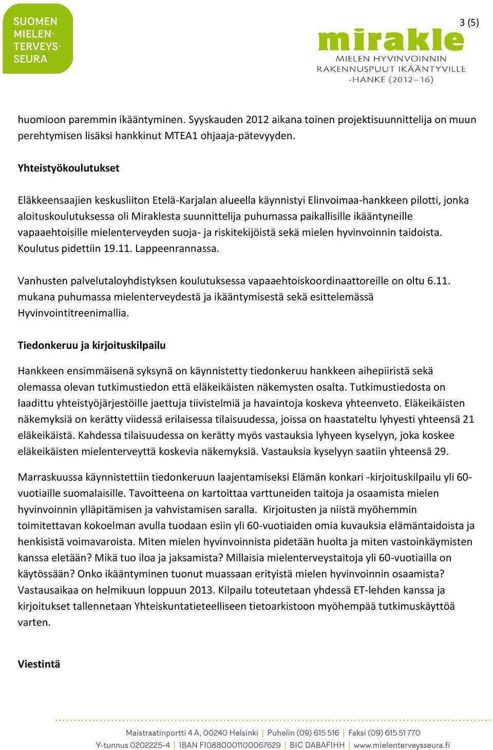 ikääntyneille vapaaehtoisille mielenterveyden suoja- ja riskitekijöistä sekä mielen hyvinvoinnin taidoista. Koulutus pidettiin 19.11. Lappeenrannassa.