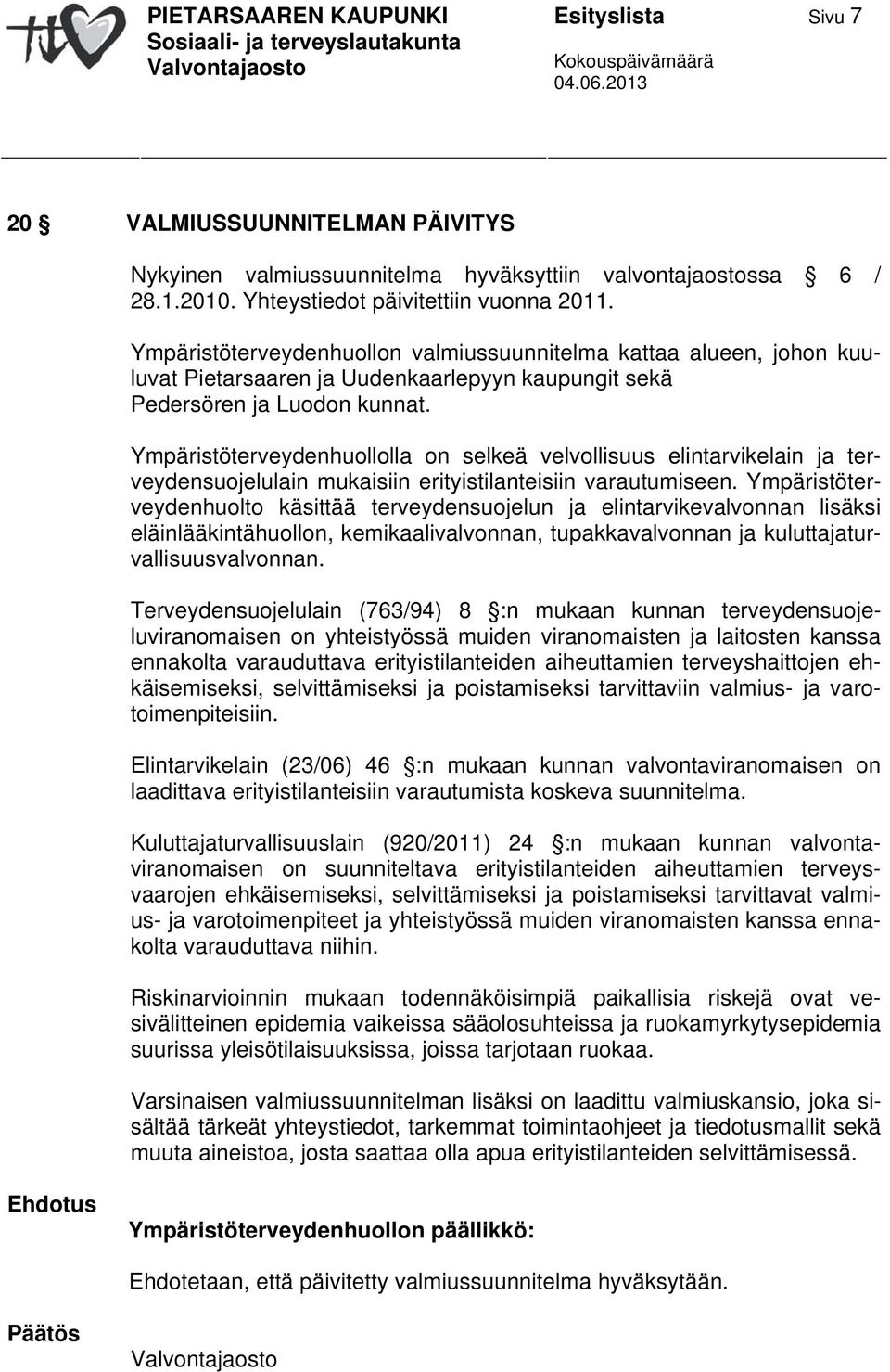 Ympäristöterveydenhuollolla on selkeä velvollisuus elintarvikelain ja terveydensuojelulain mukaisiin erityistilanteisiin varautumiseen.