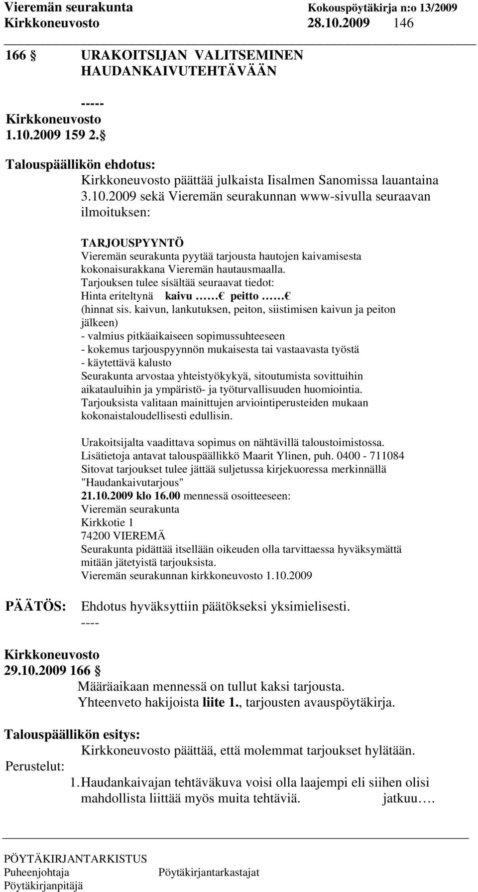 2009 sekä Vieremän seurakunnan www-sivulla seuraavan ilmoituksen: TARJOUSPYYNTÖ Vieremän seurakunta pyytää tarjousta hautojen kaivamisesta kokonaisurakkana Vieremän hautausmaalla.