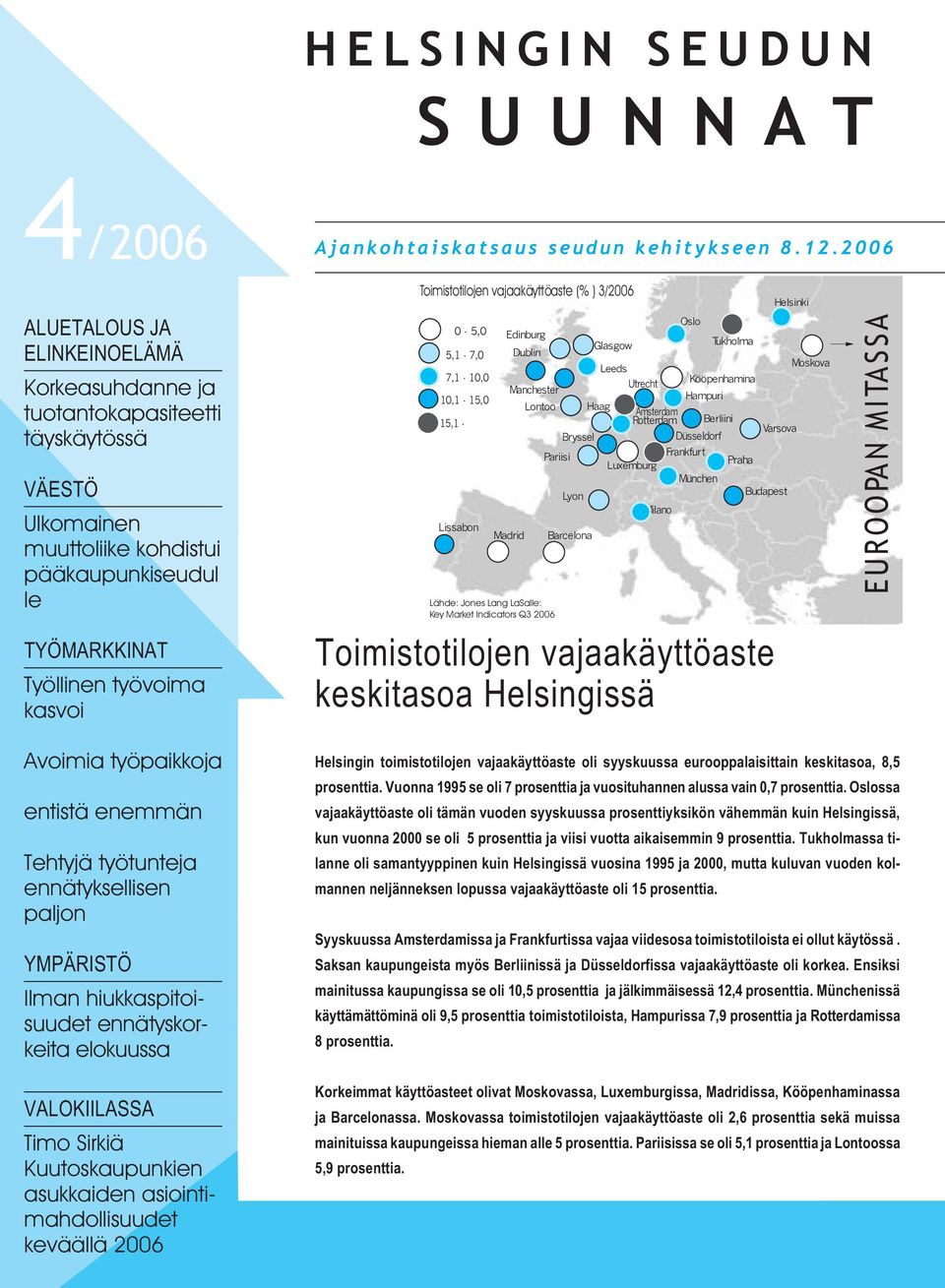 asukkaiden asiointimahdollisuudet keväällä 26 Ajankohtaiskatsaus seudun kehitykseen 8.12.