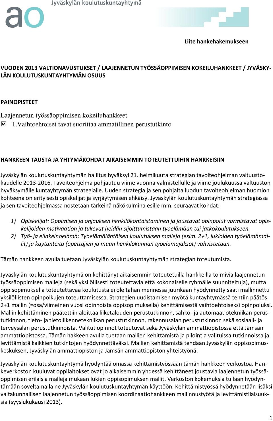 helmikuuta strategian tavoiteohjelman valtuustokaudelle 2013-2016. Tavoiteohjelma pohjautuu viime vuonna valmistellulle ja viime joulukuussa valtuuston hyväksymälle kuntayhtymän strategialle.