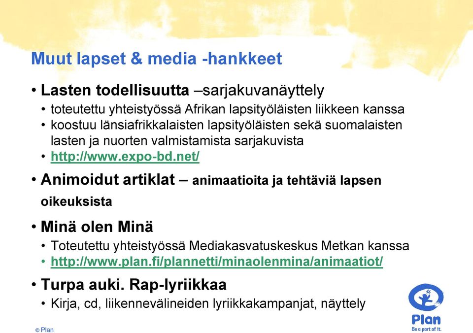 net/ Animoidut artiklat animaatioita ja tehtäviä lapsen oikeuksista Minä olen Minä Toteutettu yhteistyössä Mediakasvatuskeskus Metkan