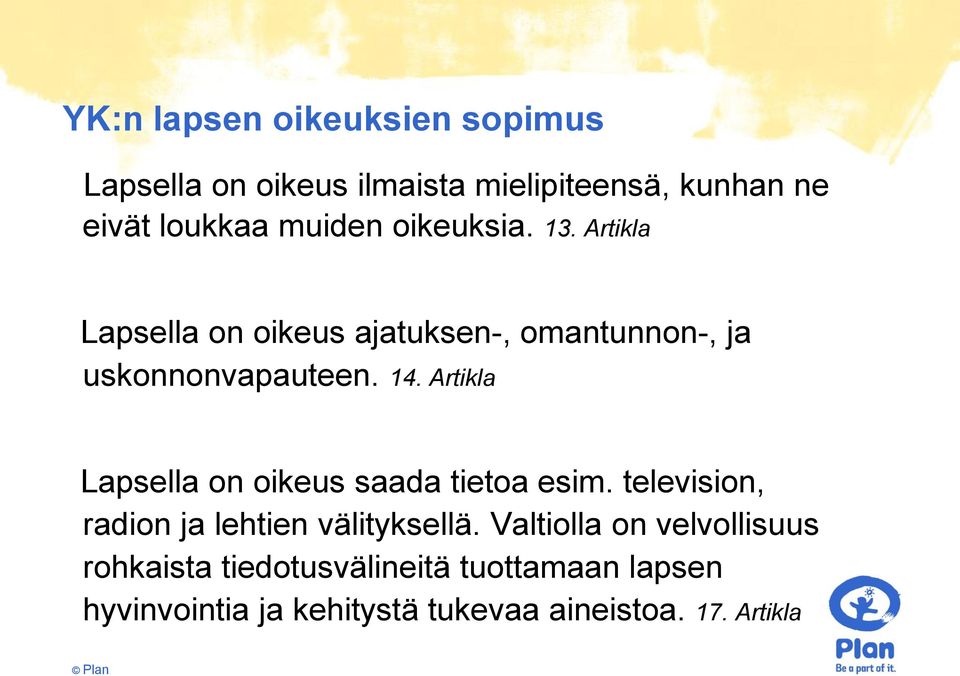 Artikla Lapsella on oikeus saada tietoa esim. television, radion ja lehtien välityksellä.