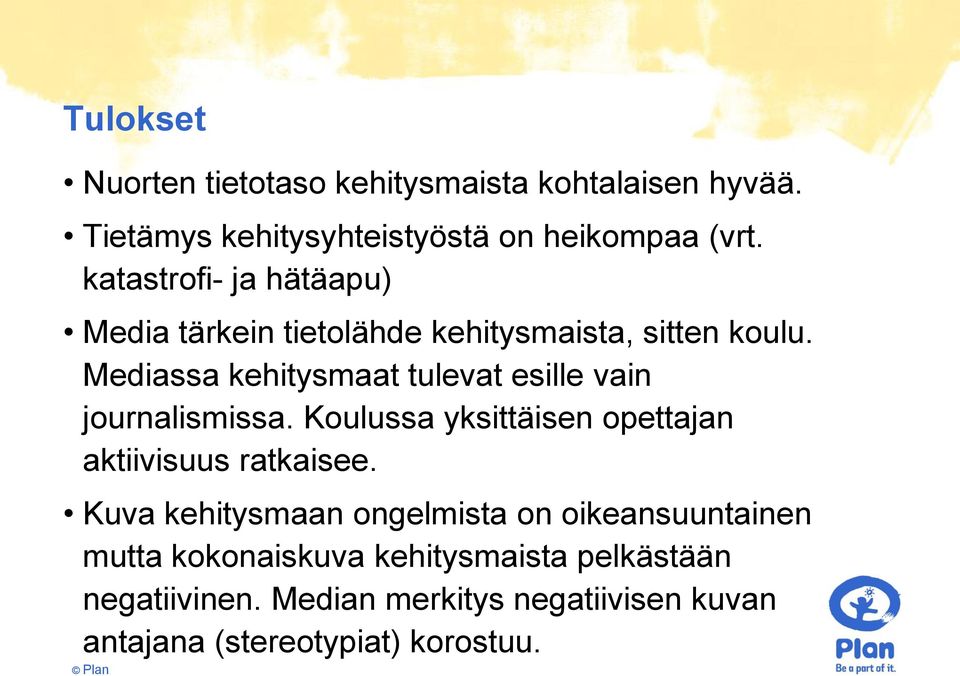 Mediassa kehitysmaat tulevat esille vain journalismissa. Koulussa yksittäisen opettajan aktiivisuus ratkaisee.