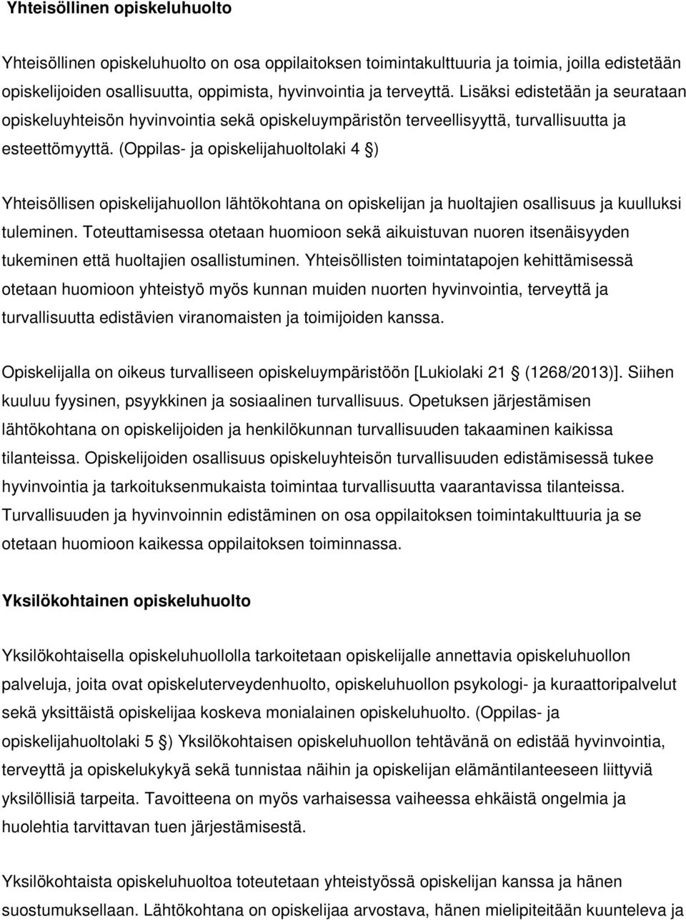 (Oppilas- ja opiskelijahuoltolaki 4 ) Yhteisöllisen opiskelijahuollon lähtökohtana on opiskelijan ja huoltajien osallisuus ja kuulluksi tuleminen.