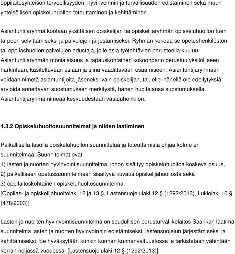 Ryhmän kokoaa se opetushenkilöstön tai oppilashuollon palvelujen edustaja, jolle asia työtehtävien perusteella kuuluu.