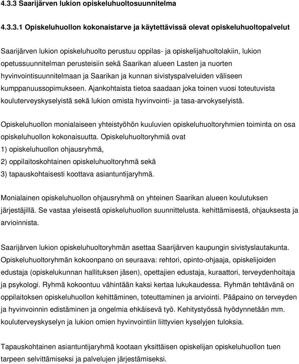 Ajankohtaista tietoa saadaan joka toinen vuosi toteutuvista kouluterveyskyselyistä sekä lukion omista hyvinvointi- ja tasa-arvokyselyistä.