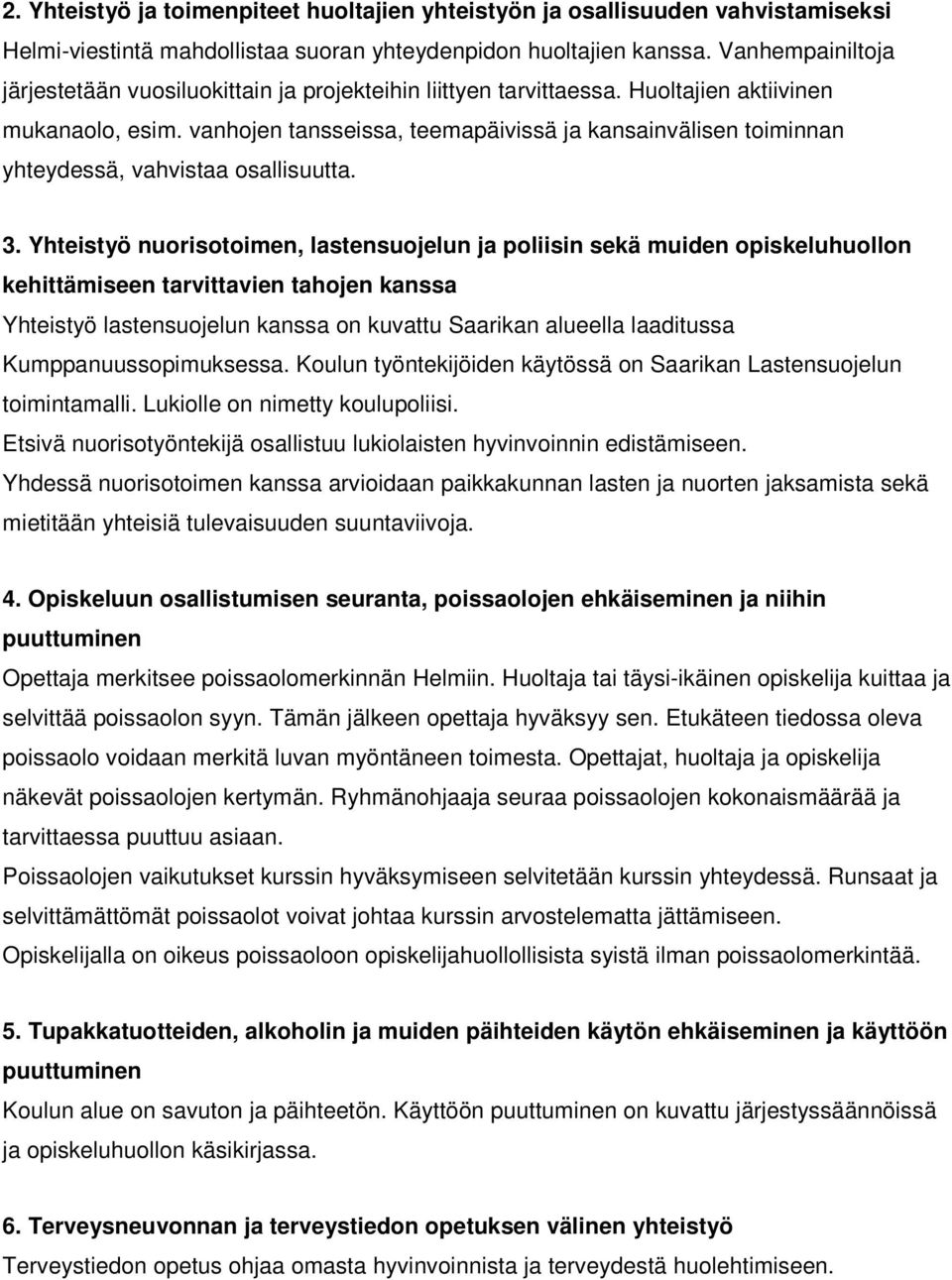 vanhojen tansseissa, teemapäivissä ja kansainvälisen toiminnan yhteydessä, vahvistaa osallisuutta. 3.