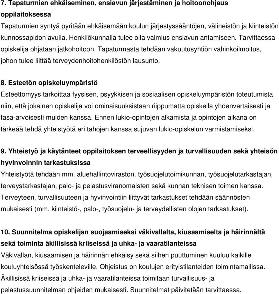 Tapaturmasta tehdään vakuutusyhtiön vahinkoilmoitus, johon tulee liittää terveydenhoitohenkilöstön lausunto. 8.