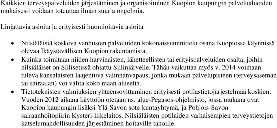 Kuinka toimitaan niiden harvinaisten, lähetteellisten tai erityispalveluiden osalta, joihin nilsiäläiset on Siilisetissä ohjattu Siilinjärvelle. Tähän vaikuttaa myös v.