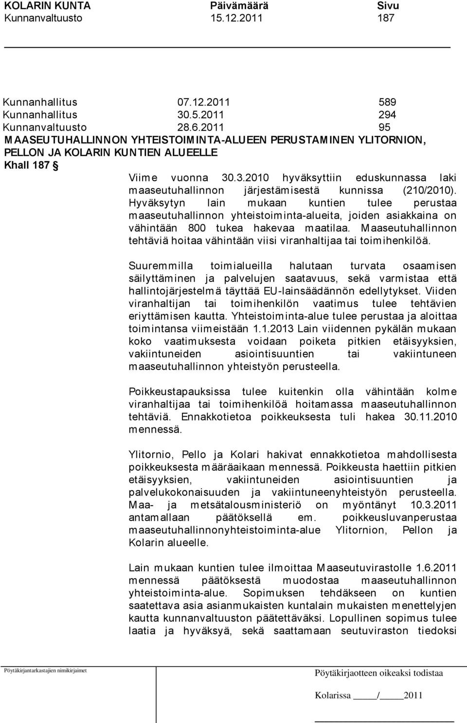 .3.2010 hyväksyttiin eduskunnassa laki maaseutuhallinnon järjestämisestä kunnissa (210/2010).