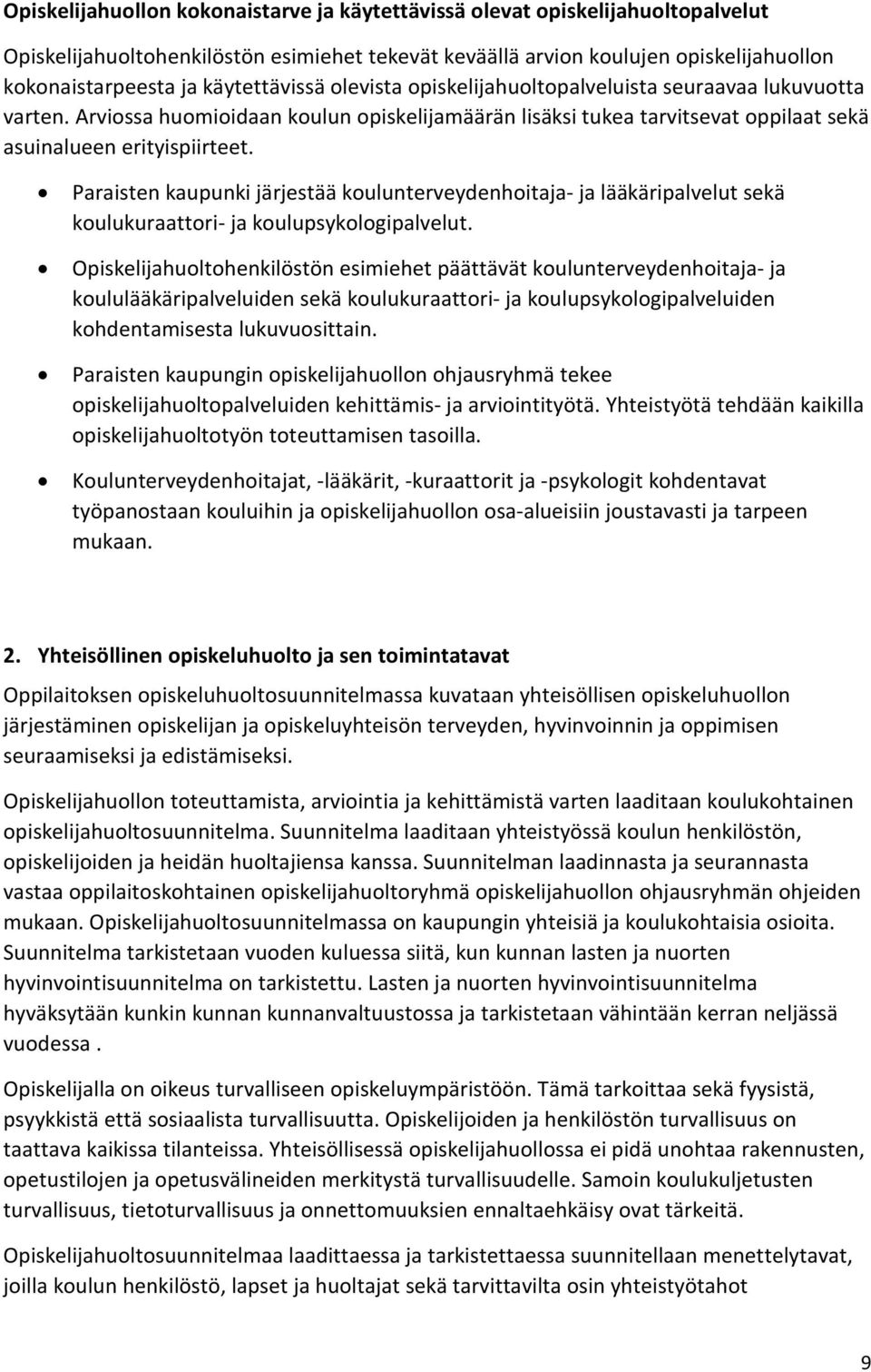 Paraisten kaupunki järjestää koulunterveydenhoitaja- ja lääkäripalvelut sekä koulukuraattori- ja koulupsykologipalvelut.