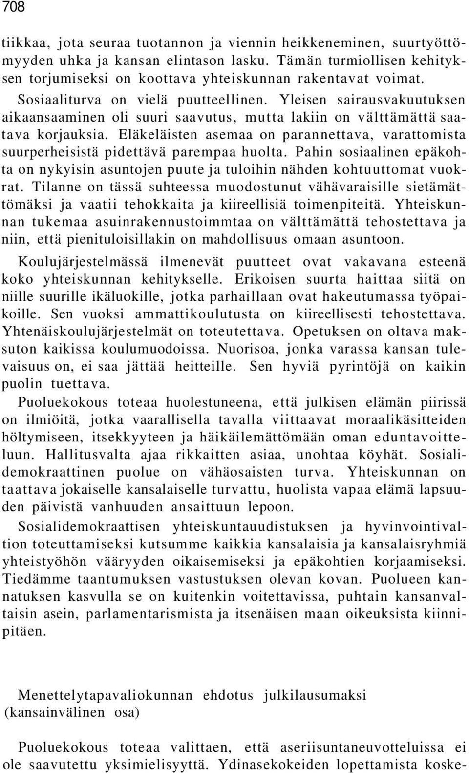 Eläkeläisten asemaa on parannettava, varattomista suurperheisistä pidettävä parempaa huolta. Pahin sosiaalinen epäkohta on nykyisin asuntojen puute ja tuloihin nähden kohtuuttomat vuokrat.