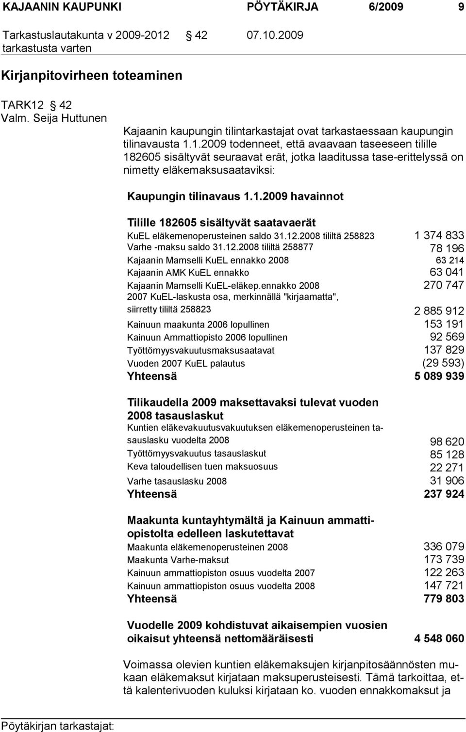 42 Valm. Seija Huttunen Kajaanin kaupungin tilintarkastajat ovat tarkastaessaan kaupungin tilinavausta 1.