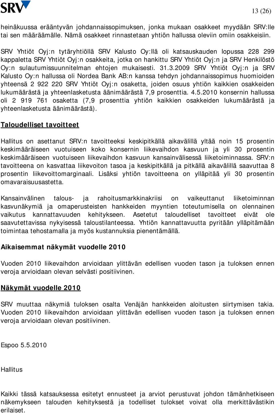 sulautumissuunnitelman ehtojen mukaisesti. 31