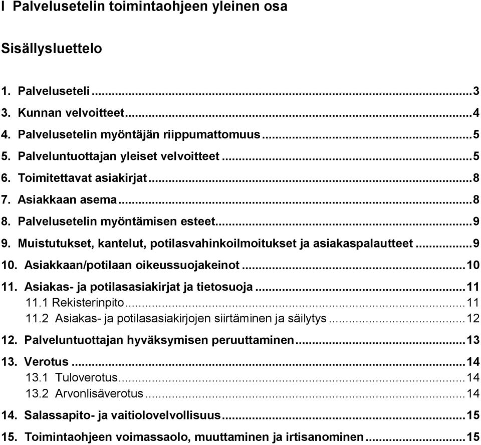 Asiakkaan/potilaan oikeussuojakeinot... 10 11. Asiakas- ja potilasasiakirjat ja tietosuoja... 11 11.1 Rekisterinpito... 11 11.2 Asiakas- ja potilasasiakirjojen siirtäminen ja säilytys... 12 12.