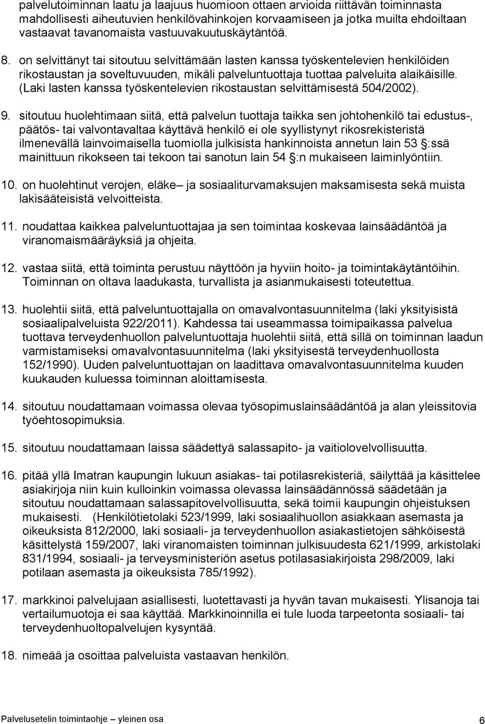 (Laki lasten kanssa työskentelevien rikostaustan selvittämisestä 504/2002). 9.