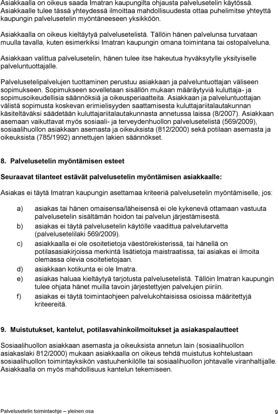 Tällöin hänen palvelunsa turvataan muulla tavalla, kuten esimerkiksi Imatran kaupungin omana toimintana tai ostopalveluna.