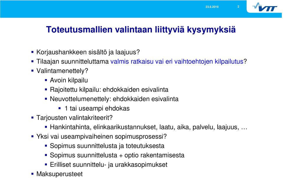 Avoin kilpailu Rajoitettu kilpailu: ehdokkaiden esivalinta Neuvottelumenettely: ehdokkaiden esivalinta 1 tai useampi ehdokas Tarjousten