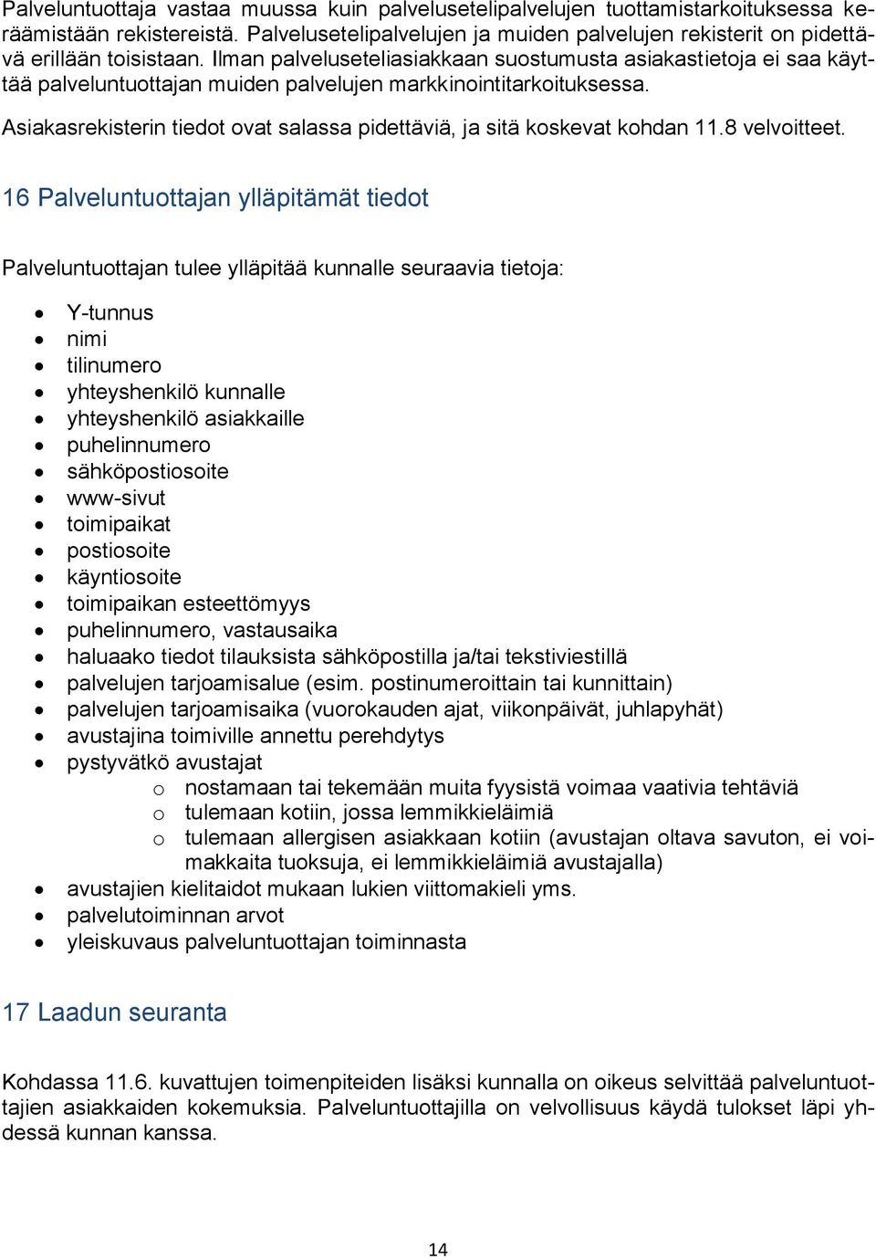 Ilman palveluseteliasiakkaan suostumusta asiakastietoja ei saa käyttää palveluntuottajan muiden palvelujen markkinointitarkoituksessa.