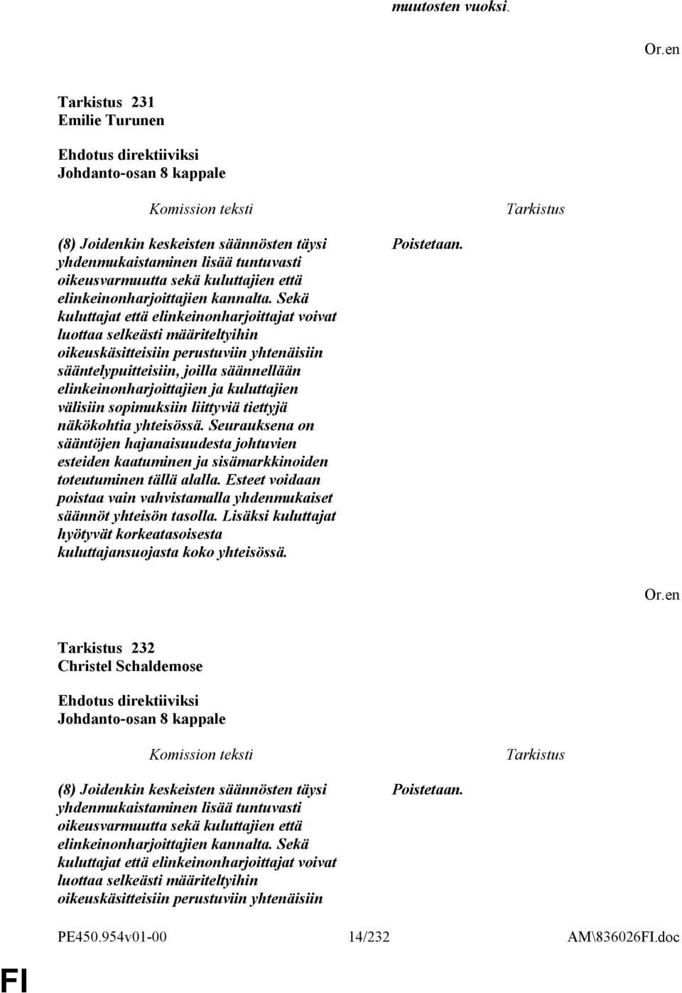 Sekä kuluttajat että elinkeinonharjoittajat voivat luottaa selkeästi määriteltyihin oikeuskäsitteisiin perustuviin yhtenäisiin sääntelypuitteisiin, joilla säännellään elinkeinonharjoittajien ja