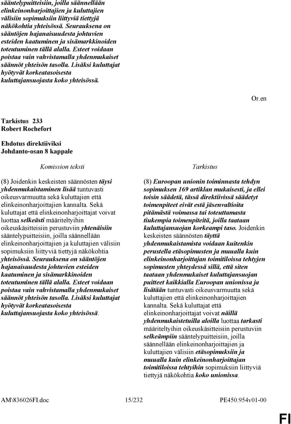 Lisäksi kuluttajat hyötyvät korkeatasoisesta kuluttajansuojasta koko yhteisössä.