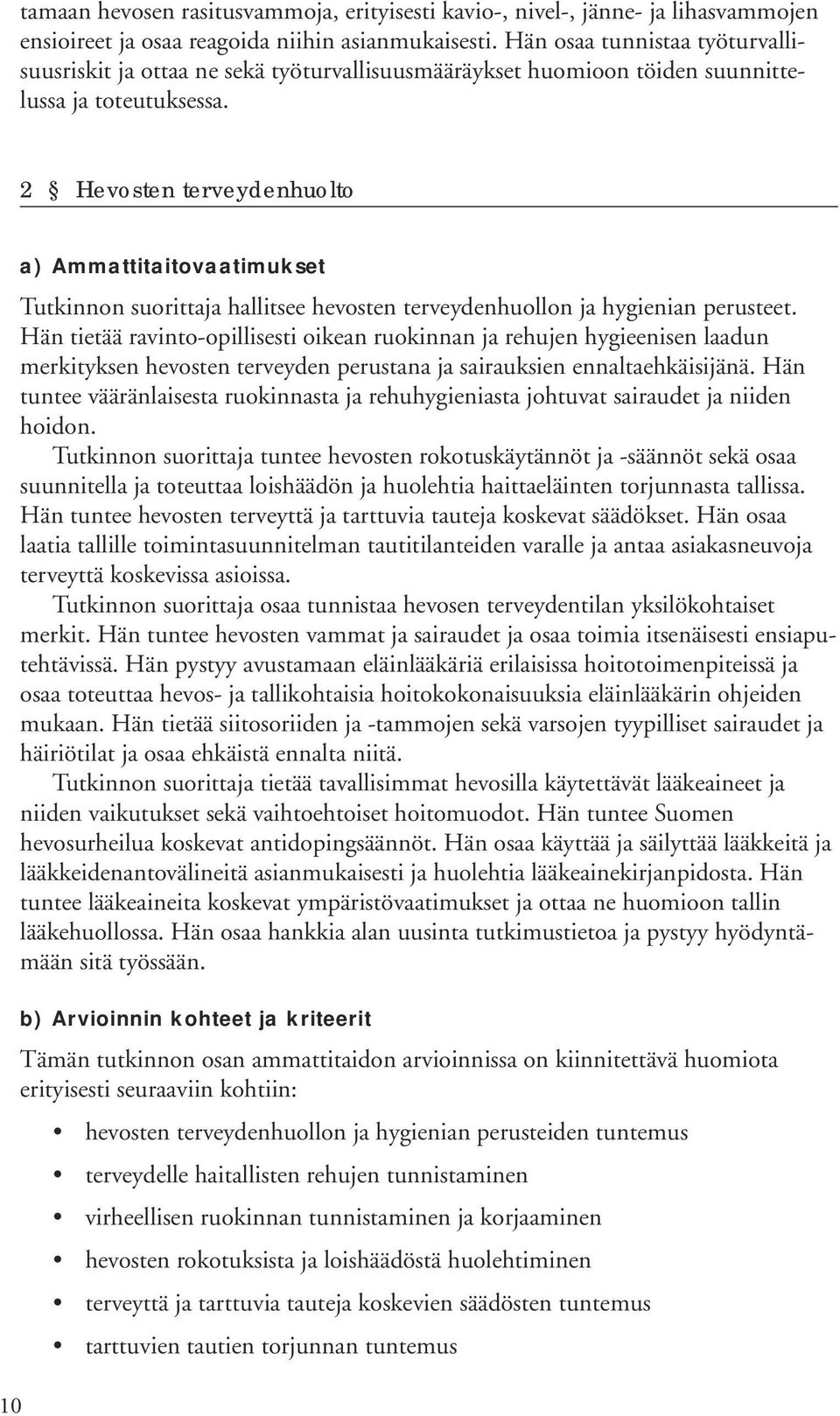 2 Hevosten terveydenhuolto 10 a) Ammattitaitovaatimukset Tutkinnon suorittaja hallitsee hevosten terveydenhuollon ja hygienian perusteet.