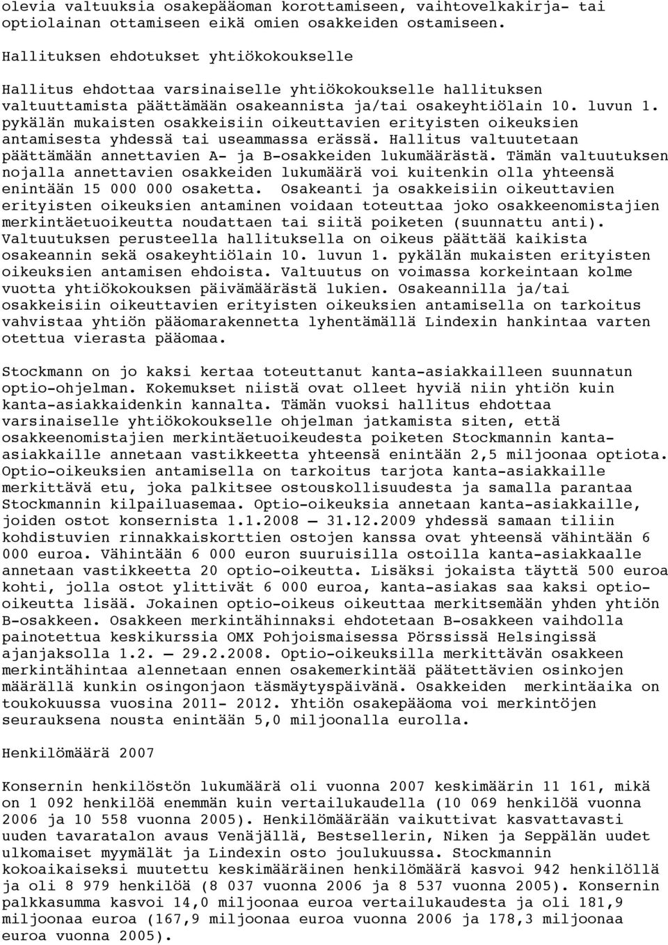 pykälän mukaisten osakkeisiin oikeuttavien erityisten oikeuksien antamisesta yhdessä tai useammassa erässä. Hallitus valtuutetaan päättämään annettavien A- ja B-osakkeiden lukumäärästä.