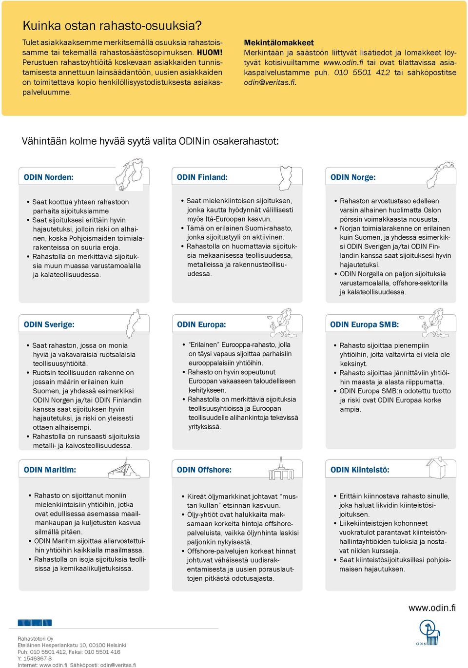 Mekintälomakkeet Merkintään ja säästöön liittyvät lisätiedot ja lomakkeet löytyvät kotisivuiltamme www.odin.fi tai ovat tilattavissa asiakaspalvelustamme puh.