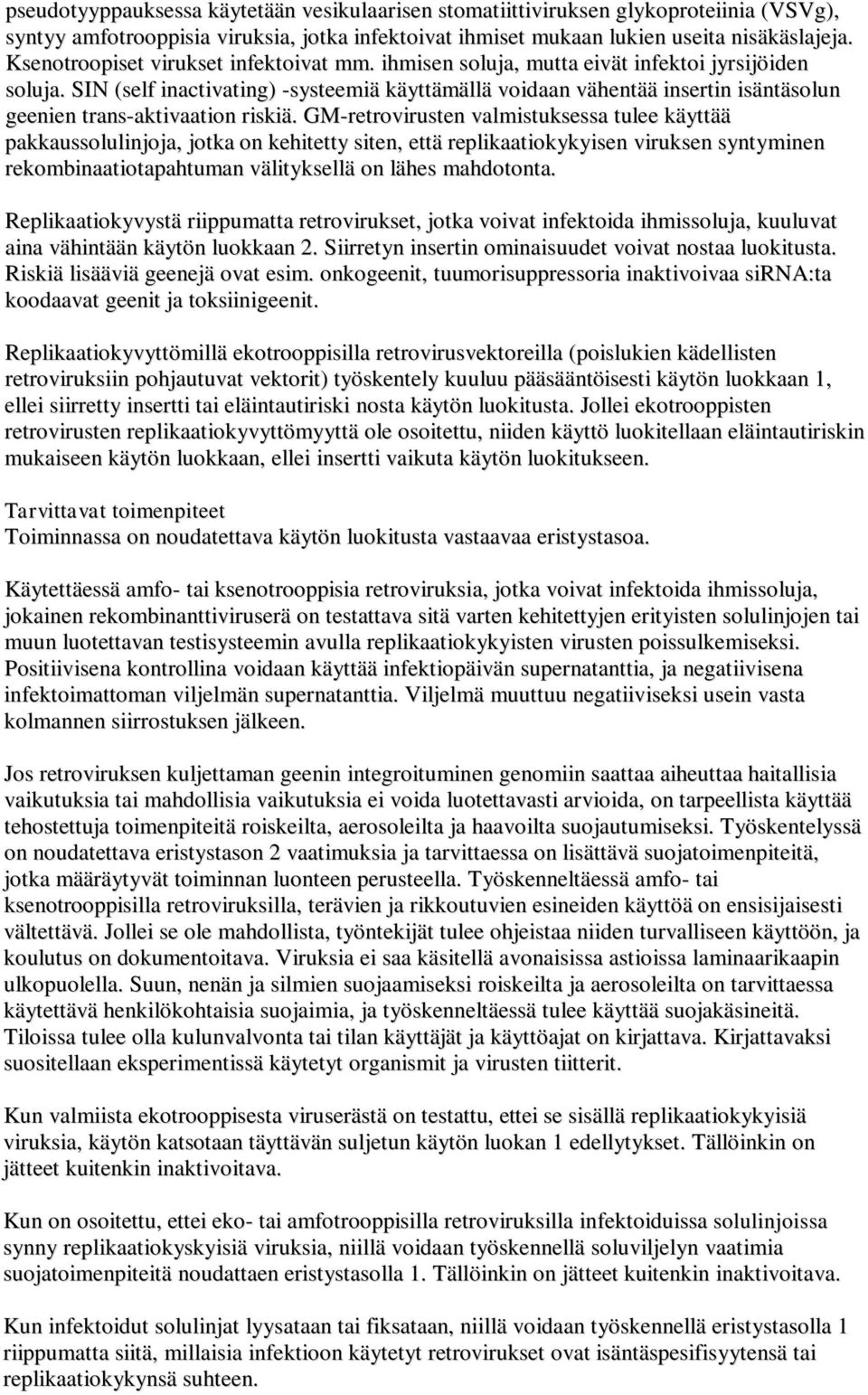 SIN (self inactivating) -systeemiä käyttämällä voidaan vähentää insertin isäntäsolun geenien trans-aktivaation riskiä.