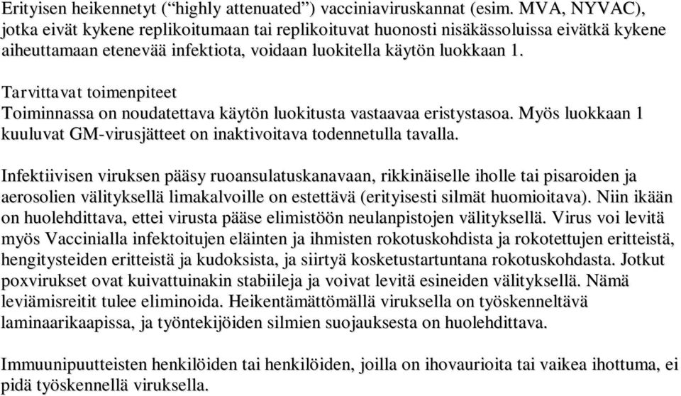 Toiminnassa on noudatettava käytön luokitusta vastaavaa eristystasoa. Myös luokkaan 1 kuuluvat GM-virusjätteet on inaktivoitava todennetulla tavalla.